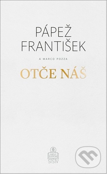 Kniha: Otče náš (Jorge Mario Bergoglio – pápež František a Marco Pozza). Spolok svätého Vojtecha, 2019 Kniha: Otče náš (Jorge Mario Bergoglio – pápež František a Marco Pozza). Spolok svätého Vojtecha, 2019