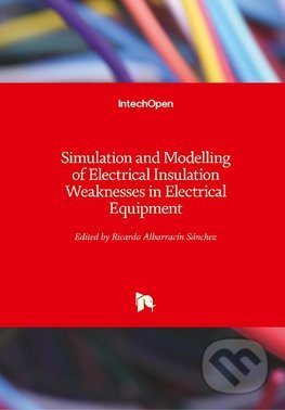 Simulation and Modelling of Electrical Insulation Weaknesses in Electrical Equipment - Ricardo Albarracín Sánchez, IntechOpen, 2018