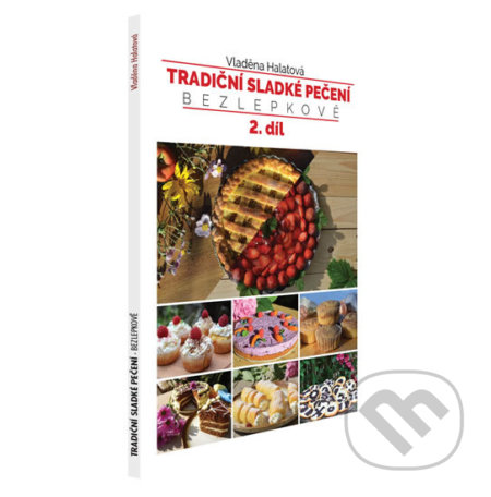 Kniha: Tradiční sladké pečení - bezlepkově (2) (Vladěna Halatová). Vladěna Halatová, 2019 Kniha: Tradiční sladké pečení - bezlepkově (2) (Vladěna Halatová). Vladěna Halatová, 2019