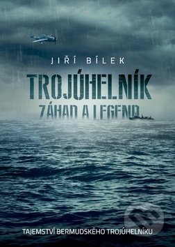 Kniha: Trojúhelník záhad a legend (Jiří Bílek). Epocha, 2019 Kniha: Trojúhelník záhad a legend (Jiří Bílek). Epocha, 2019