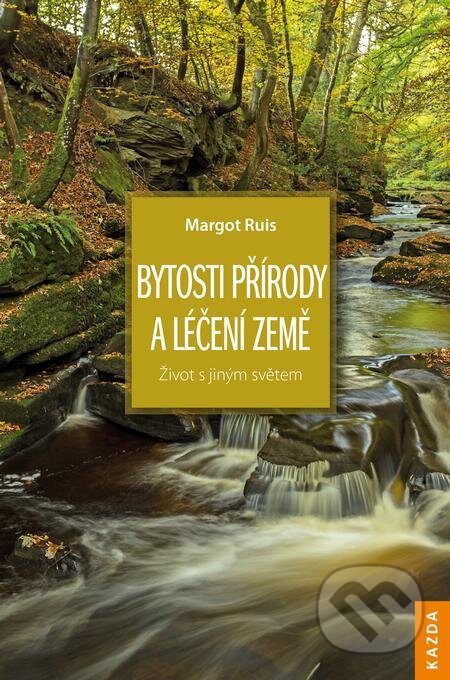 E-kniha: Bytosti přírody a léčení Země (Margot Ruis). Nakladatelství KAZDA, 2019 E-kniha: Bytosti přírody a léčení Země (Margot Ruis). Nakladatelství KAZDA, 2019