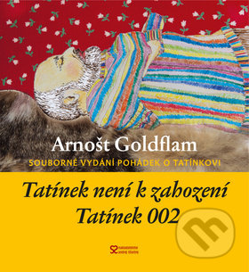 Kniha: Tatínek není k zahození a Tatínek 002 (Arnošt Goldflam). Andrej Šťastný, 2019 Kniha: Tatínek není k zahození a Tatínek 002 (Arnošt Goldflam). Andrej Šťastný, 2019