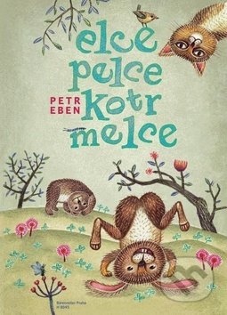 Kniha: Elce, pelce, kotrmelce (Marek Eben a Petr Eben). Bärenreiter Praha, 2019 Kniha: Elce, pelce, kotrmelce (Marek Eben a Petr Eben). Bärenreiter Praha, 2019
