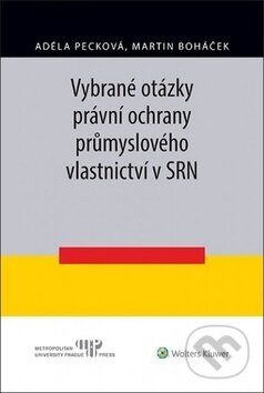 Kniha: Vybrané otázky právní ochrany průmyslového vlastnictví v SRN (Adéla Pecková a Martin Boháček). Wolters Kluwer ČR, 2019 Kniha: Vybrané otázky právní ochrany průmyslového vlastnictví v SRN (Adéla Pecková a Martin Boháček). Wolters Kluwer ČR, 2019