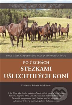 Kniha: Po Čechách stezkami ušlechtilých koní (Vladimír Rozehnal a Zdenka Rozehnalová). Lukáš Zeman, 2019 Kniha: Po Čechách stezkami ušlechtilých koní (Vladimír Rozehnal a Zdenka Rozehnalová). Lukáš Zeman, 2019