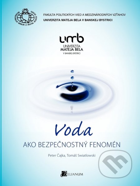 Kniha: Voda ako bezpečnostný fenomén (Peter Čajka). Belianum, 2016 Kniha: Voda ako bezpečnostný fenomén (Peter Čajka). Belianum, 2016