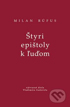 Kniha: Štyri epištoly k ľuďom (Milan Rúfus). PRO, 2019 Kniha: Štyri epištoly k ľuďom (Milan Rúfus). PRO, 2019