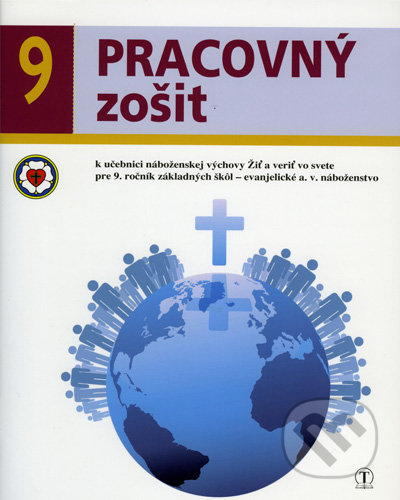 Kniha: Pracovný zošit 9. ročník ZŠ - evanjelická náboženská výchova k učebnici Žiť a veriť vo svete (Dana Naďová). Tranoscius Kniha: Pracovný zošit 9. ročník ZŠ - evanjelická náboženská výchova k učebnici Žiť a veriť vo svete (Dana Naďová). Tranoscius