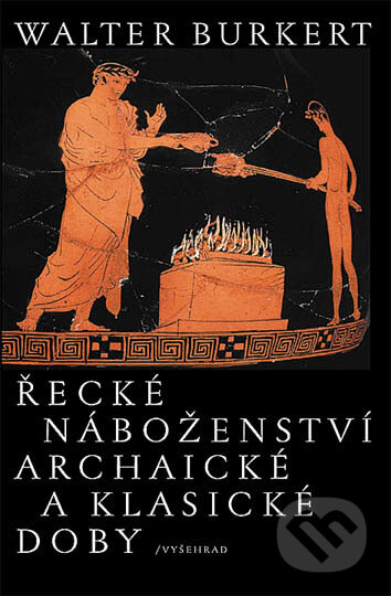 Kniha: Řecké náboženství archaické a klasické doby (Walter Burkert). Vyšehrad, 2018 Kniha: Řecké náboženství archaické a klasické doby (Walter Burkert). Vyšehrad, 2018