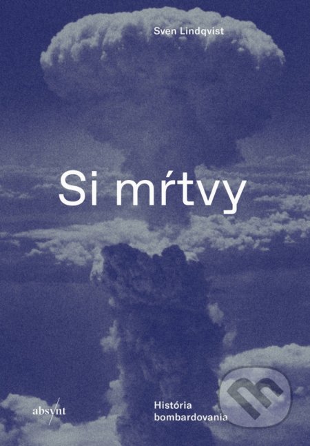 Kniha: Si mŕtvy (Sven Lindqvist). Absynt, 2019 Kniha: Si mŕtvy (Sven Lindqvist). Absynt, 2019