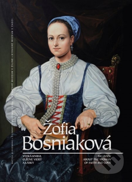 Kniha: Žofia Bosniaková veľká kniha o žene viery a lásky (Autorský kolektív). Matica slovenská, 2019 Kniha: Žofia Bosniaková veľká kniha o žene viery a lásky (Autorský kolektív). Matica slovenská, 2019