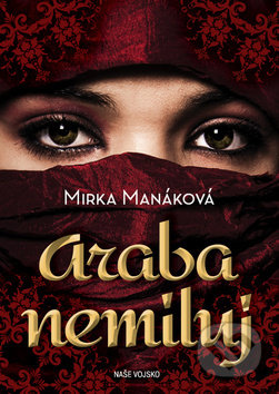 Kniha: Araba nemiluj (Mirka Manáková). Naše vojsko CZ, 2019 Kniha: Araba nemiluj (Mirka Manáková). Naše vojsko CZ, 2019