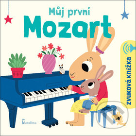 Kniha: Můj první Mozart (Axióma). Axióma, 2019 Kniha: Můj první Mozart (Axióma). Axióma, 2019