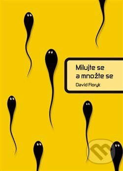 Kniha: Milujte se a množte se (David Floryk). České studny, 2013 Kniha: Milujte se a množte se (David Floryk). České studny, 2013