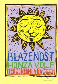 Kniha: Blaženost (Honza Volf). Nakladatelství jednoho autora, 2013 Kniha: Blaženost (Honza Volf). Nakladatelství jednoho autora, 2013