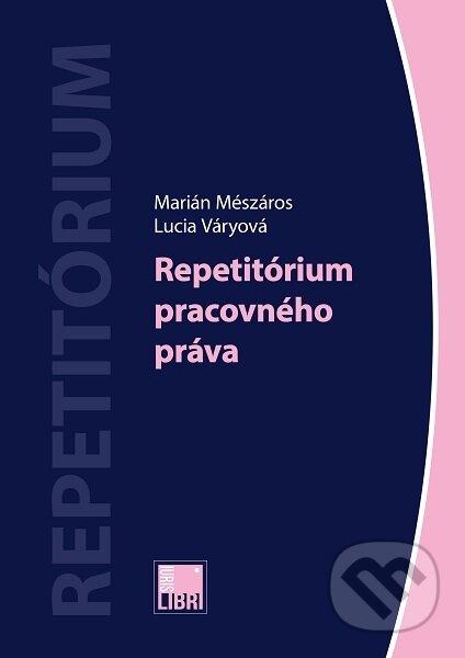Kniha: Repetitórium pracovného práva (Marián Mészáros). IURIS LIBRI, 2019 Kniha: Repetitórium pracovného práva (Marián Mészáros). IURIS LIBRI, 2019