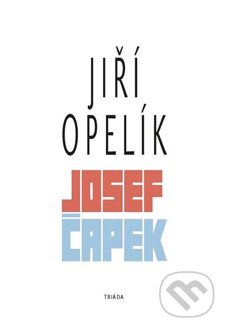 E-kniha: Josef Čapek (Jiří Opelík). Triáda, 2019 E-kniha: Josef Čapek (Jiří Opelík). Triáda, 2019