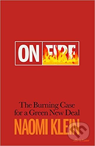 Kniha: On Fire (Naomi Klein). Allen Lane, 2019 Kniha: On Fire (Naomi Klein). Allen Lane, 2019