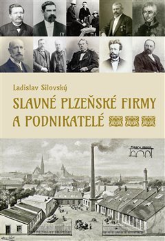 Kniha: Slavné plzeňské firmy a podnikatelé (Ladislav Silovský). Starý most, 2019 Kniha: Slavné plzeňské firmy a podnikatelé (Ladislav Silovský). Starý most, 2019