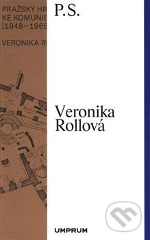 Kniha: Pražský hrad na cestě ke komunistické utopii (1948–1968) (Veronika Rollová). UMPRUM, 2019 Kniha: Pražský hrad na cestě ke komunistické utopii (1948–1968) (Veronika Rollová). UMPRUM, 2019