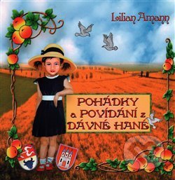 Kniha: Pohádky a povídání z dávné Hané (Lilian Amann). Nakladatelství Jalna, 2014 Kniha: Pohádky a povídání z dávné Hané (Lilian Amann). Nakladatelství Jalna, 2014