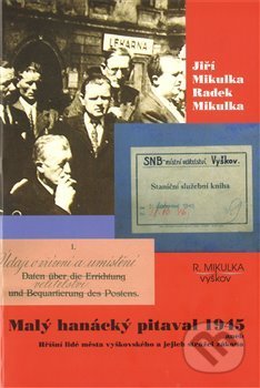 Kniha: Malý hanácký pitaval 1945 aneb Hříšní lidé města vyškovského a jejich strážci zákona (Jiří Mikulka a Radek Mikulka). , 2011 Kniha: Malý hanácký pitaval 1945 aneb Hříšní lidé města vyškovského a jejich strážci zákona (Jiří Mikulka a Radek Mikulka). , 2011