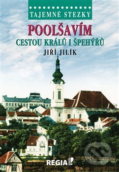 Kniha: Tajemné stezky - Poolšavím cestou králů i špehýřů (Jiří Jilík). Regia, 2019 Kniha: Tajemné stezky - Poolšavím cestou králů i špehýřů (Jiří Jilík). Regia, 2019