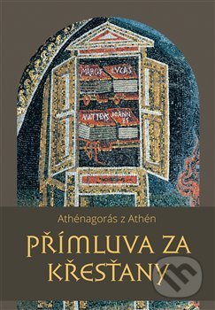Kniha: Přímluva za křesťany (Athénagorás z Athén). Pavel Mervart, 2019 Kniha: Přímluva za křesťany (Athénagorás z Athén). Pavel Mervart, 2019