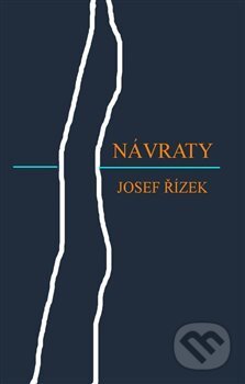 Kniha: Návraty (Josef Řízek). Josef Řízek, 2019 Kniha: Návraty (Josef Řízek). Josef Řízek, 2019