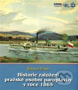 Historie založení pražské osobní paroplavby v roce 1865 - Miroslav Hubert, Mare-Czech, 2014