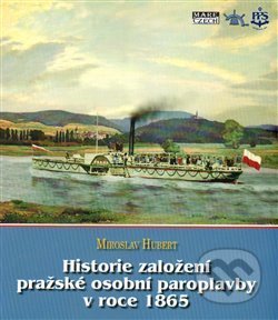 Kniha: Historie založení pražské osobní paroplavby v roce 1865 (Miroslav Hubert). Mare-Czech, 2014 Kniha: Historie založení pražské osobní paroplavby v roce 1865 (Miroslav Hubert). Mare-Czech, 2014