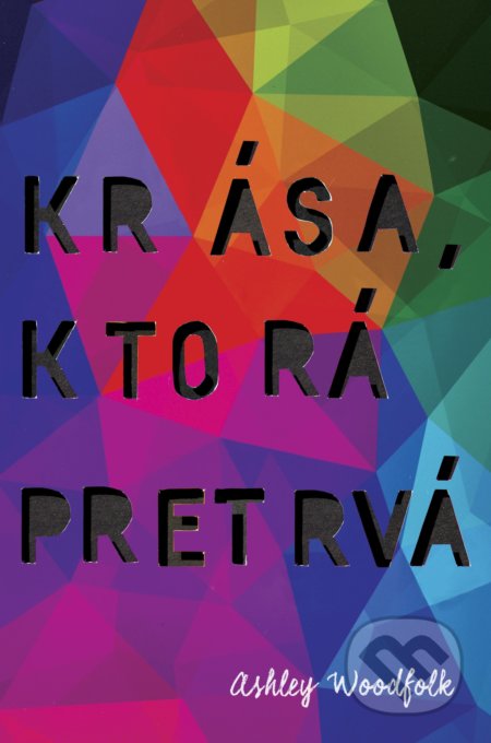 Kniha: Krása, ktorá pretrvá (Ashley Woodfolk). Slovart, 2020 Kniha: Krása, ktorá pretrvá (Ashley Woodfolk). Slovart, 2020