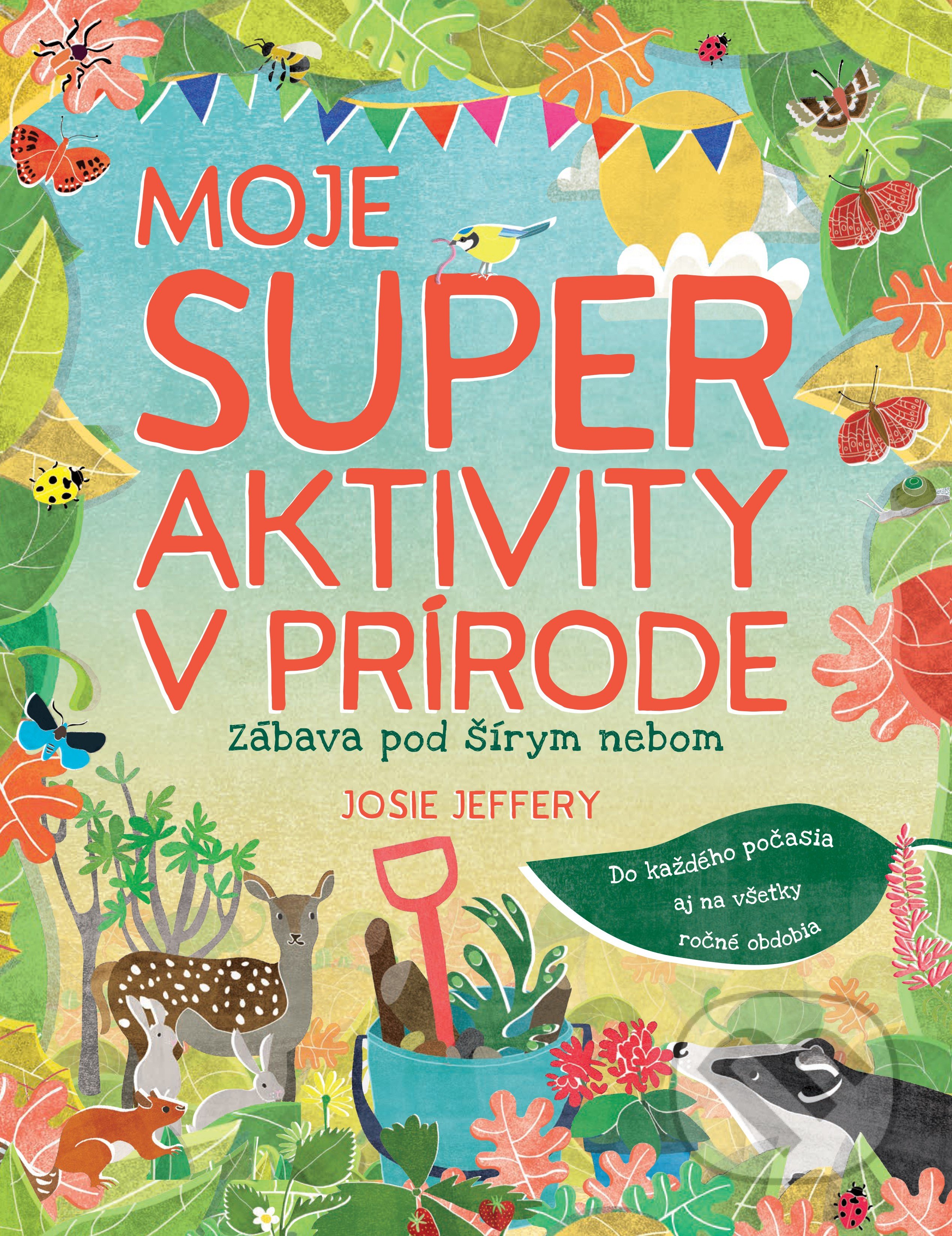 Kniha: Moje super aktivity v prírode (Josie Jeffery). Slovart, 2020 Kniha: Moje super aktivity v prírode (Josie Jeffery). Slovart, 2020