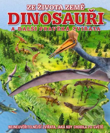 Kniha: Dinosauři a další pravěká zvířata (Darren Naish). Slovart CZ, 2019 Kniha: Dinosauři a další pravěká zvířata (Darren Naish). Slovart CZ, 2019