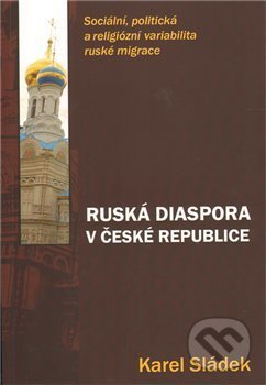 Kniha: Ruská diaspora v České republice (Karel Sládek). Pavel Mervart, 2011 Kniha: Ruská diaspora v České republice (Karel Sládek). Pavel Mervart, 2011