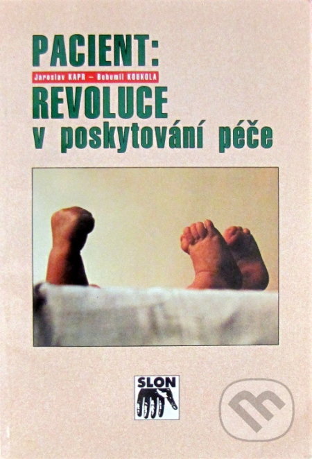 Kniha: Pacient: Revoluce v poskytování péče (Bohumil Koukola a Jaroslav Kapr). SLON, 1999 Kniha: Pacient: Revoluce v poskytování péče (Bohumil Koukola a Jaroslav Kapr). SLON, 1999