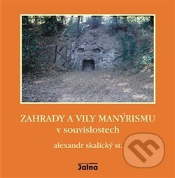 Kniha: Zahrady a vily manýrismu v souvislostech (Alexandr Skalický). Nakladatelství Jalna, 2009 Kniha: Zahrady a vily manýrismu v souvislostech (Alexandr Skalický). Nakladatelství Jalna, 2009
