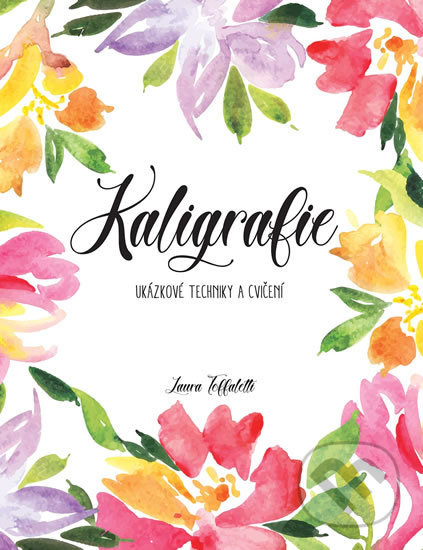 Kniha: Kaligrafie (Laura Toffaletti). Slovart CZ, 2019 Kniha: Kaligrafie (Laura Toffaletti). Slovart CZ, 2019