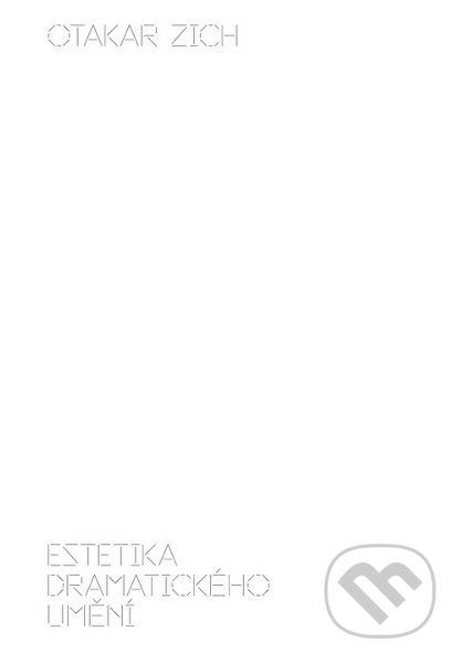 Kniha: Estetika dramatického umění (Otakar Zich). Akademie múzických umění, 2019 Kniha: Estetika dramatického umění (Otakar Zich). Akademie múzických umění, 2019