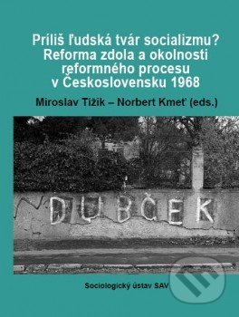 Kniha: Príliš ľudská tvár socializmu? (Miroslav Tížik). Sociologický ústav SAV, 2016 Kniha: Príliš ľudská tvár socializmu? (Miroslav Tížik). Sociologický ústav SAV, 2016