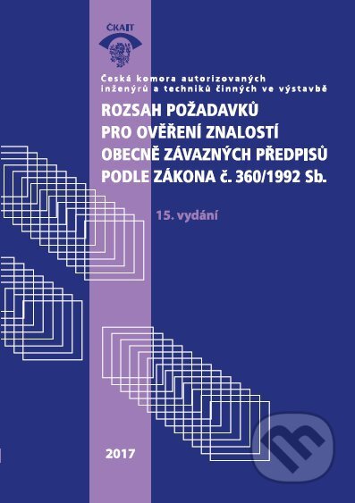 Kniha: Rozsah požadavků pro ověření znalostí obecně závazných předpisů podle zákona č. 360/1992 Sb. (Autorský kolektív). Informační centrum ČKAIT, 2017 Kniha: Rozsah požadavků pro ověření znalostí obecně závazných předpisů podle zákona č. 360/1992 Sb. (Autorský kolektív). Informační centrum ČKAIT, 2017
