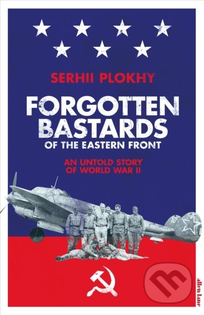 Kniha: Forgotten Bastards of the Eastern Front (Serhii Plokhy). Allen Lane, 2019 Kniha: Forgotten Bastards of the Eastern Front (Serhii Plokhy). Allen Lane, 2019