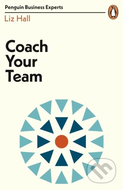 Kniha: Coach Your Team (Liz Hall). Penguin Books, 2019 Kniha: Coach Your Team (Liz Hall). Penguin Books, 2019