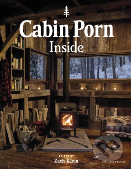 Kniha: Cabin Porn: Inside (Zach Klein). Particular Books, 2019 Kniha: Cabin Porn: Inside (Zach Klein). Particular Books, 2019