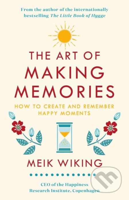 Kniha: The Art of Making Memories (Meik Wiking). Penguin Books, 2019 Kniha: The Art of Making Memories (Meik Wiking). Penguin Books, 2019