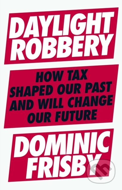 Kniha: Daylight Robbery (Dominic Frisby). Portfolio, 2019 Kniha: Daylight Robbery (Dominic Frisby). Portfolio, 2019