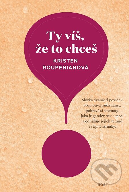 E-kniha: Ty víš, že to chceš (Kristen Roupenian). Host, 2019 E-kniha: Ty víš, že to chceš (Kristen Roupenian). Host, 2019