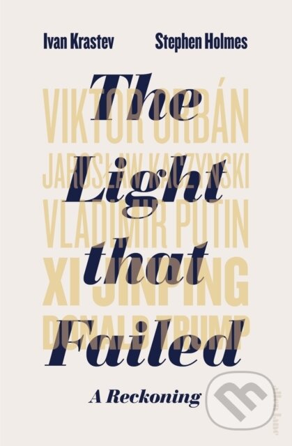 Kniha: The Light that Failed (Ivan Krastev). Allen Lane, 2019 Kniha: The Light that Failed (Ivan Krastev). Allen Lane, 2019