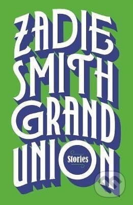 Grand Union - Zadie Smith, Hamish Hamilton, 2019