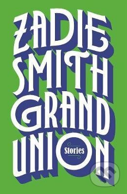 Kniha: Grand Union (Zadie Smith). Hamish Hamilton, 2019 Kniha: Grand Union (Zadie Smith). Hamish Hamilton, 2019
